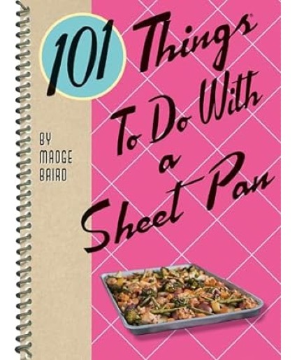 101 Things to do with a Sheet Pan 