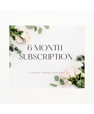 6 Month Subscription   in Portage, IN | Flower Power Designs