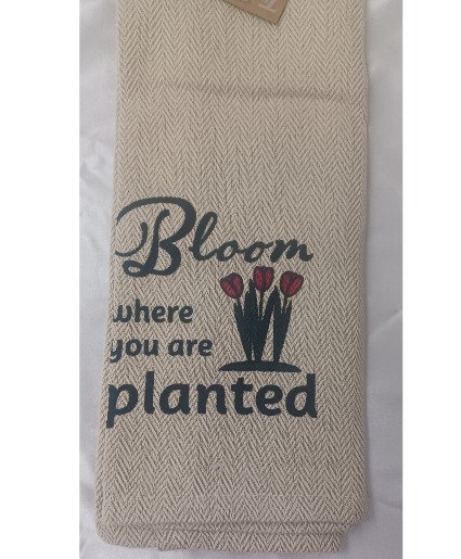 Bloom Where You Are Planted Tea Towel