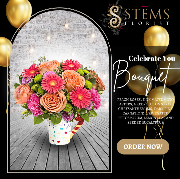 Celebrate You  in Vacaville, CA | Stems Florist