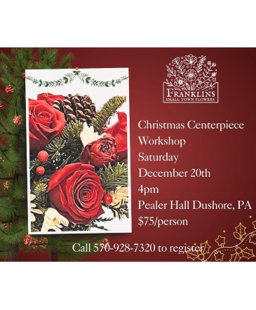 Christmas Centerpiece Workshop  in Dushore, PA | Franklin's Small Town Flowers