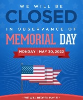 Closed May 30th Memorial Day