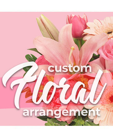 Custom Floral Arrangement Designer's Choice