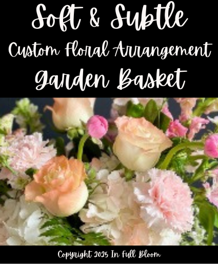 Custom - Garden Basket - Soft & Subtle Custom - Garden Basket
