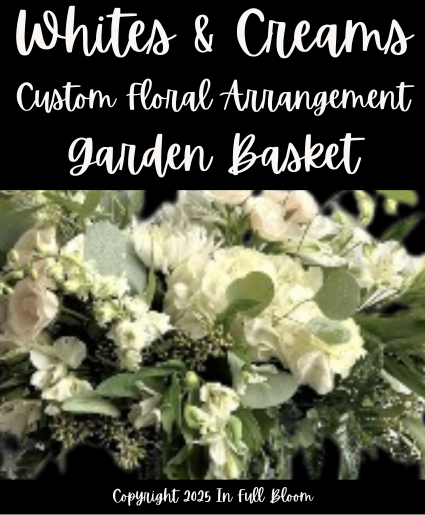 Custom - Garden Basket - Whites & Creams Custom - Garden Basket
