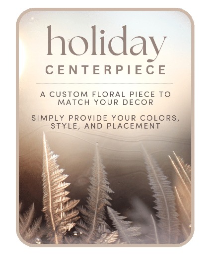 Custom Holiday Centerpiece Flower Arrangement