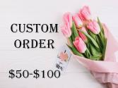 CUSTOM ORDER CUSTOM BOUQUET OR ARRANGEMENT