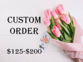 CUSTOM ORDER CUSTOM BOUQUET OR ARRANGEMENT