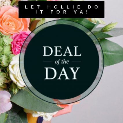 Hollie's Deal of the Day Fresh Flower Arrangement