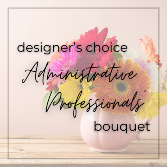 Designer’s Choice Administrative Professionals’ Bouquet