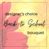 Designer’s Choice Back to School Bouquet