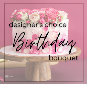 Designer’s Choice Birthday Bouquet