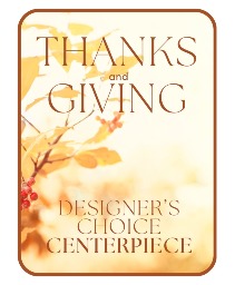 Designer's Choice Centerpiece for Thanksgiving Flower Arrangement