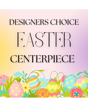 Designer's Choice  Easter Centerpiece 
