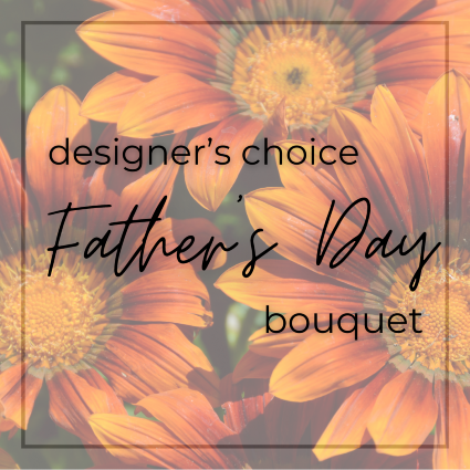 Designer’s Choice Father’s Day Bouquet