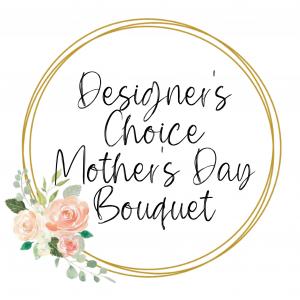 Designer’s Choice Mother’s Day Bouquet