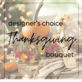 Designer’s Choice Thanksgiving Bouquet