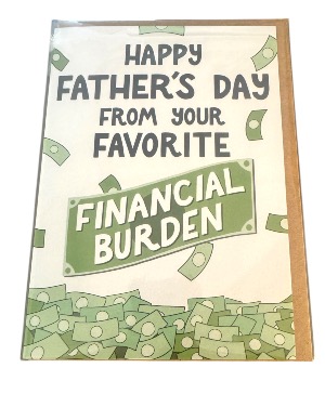 Financial Burden Father's Day Greeting Card  