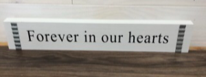 Forever in our hearts Wooden accent piece 3.5 x 19.98