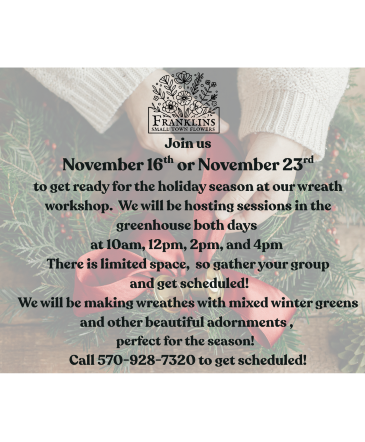 Holiday Wreath Workshop Holiday Workshop in Dushore, PA | Franklin's Small Town Flowers Holiday Wreath Workshop Holiday Workshop in Dushore, PA | Franklin's Small Town Flowers
