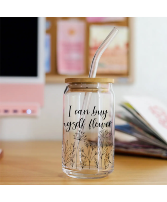 I Can Buy Myself Flowers Glass Can Cup 
