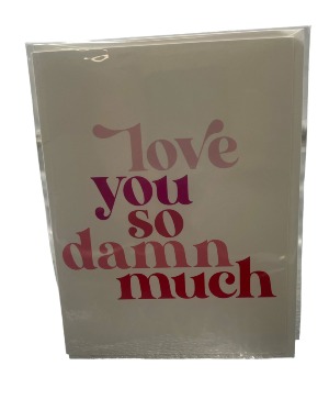 I Love You So Damn Much Greeting Card 