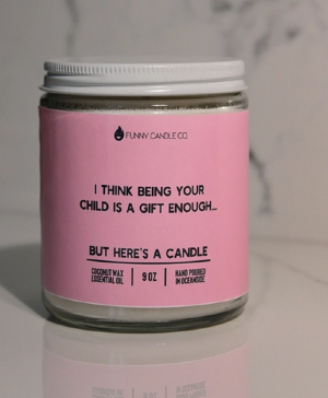 I Think Being Your Child Is A Gift Enough Candle  