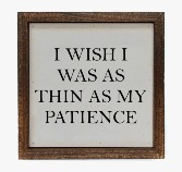 I Wish I Was as Thin as My Patience Sign 