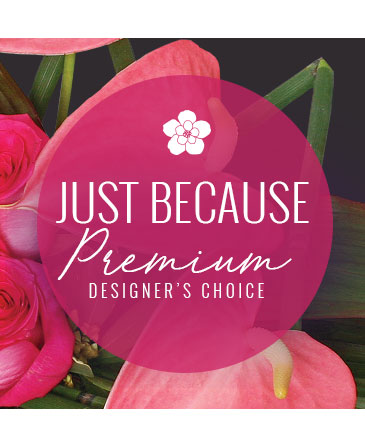 Just Because Florals Premium Designer's Choice in Bixby, OK | BLUSH FLOWERS AND GIFTS