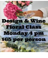 Monday Design & Wine Class Floral Design Class