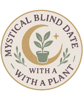 MYSTICAL BLIND DATE WITH A PLANT 