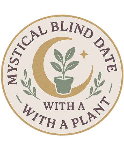 MYSTICAL BLIND DATE WITH A PLANT