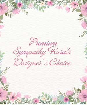 Premium  Sympathy Florals Designer's Choice