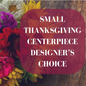 Small Thanksgiving Centerpiece Designer's Choice Custom Arrangement