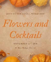 Fall Flower and Cocktail Workshop Flower and Cocktail Workshop