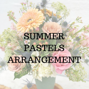 Summer Pastels  Arrangement in Huntington, TX | LIZA'S GARDEN 