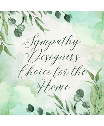 Sympathy Designers Choice For The Home  Vase or Container  in Lompoc, CA | BELLA FLORIST AND GIFTS