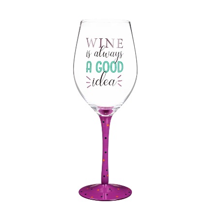 Wine is Always a Good Idea Glass 