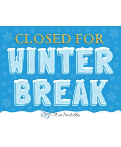 CLOSED FOR WINTER BREAK DEC 28TH THROUGH JAN.4TH 