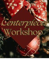Holiday Centrepiece Workshop 