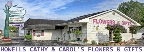 HOWELLS CATHY & CAROL'S FLOWERS & GIFTS